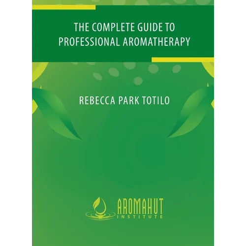 The Complete Guide to Professional Aromatherapy - Hardcover