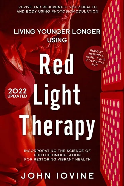 Red Light Therapy: Improving Your Health and Body Using Photobiomodulation - Paperback