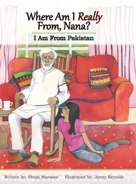 Where Am I Really From, Nana?: I Am From Pakistan - Hardcover
