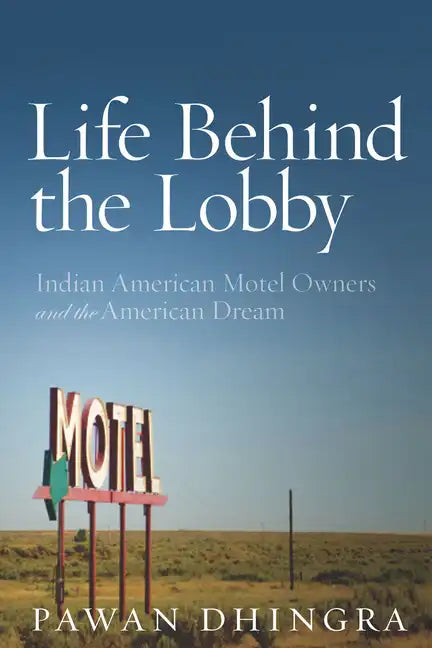 Life Behind the Lobby: Indian American Motel Owners and the American Dream - Paperback