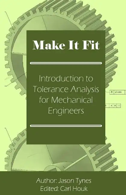 Make It Fit: Introduction to Tolerance Analysis for Mechanical Engineers - Paperback