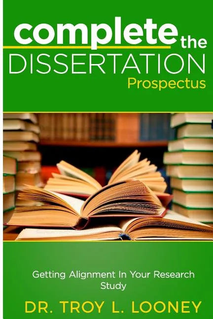 Complete the Dissertation Prospectus: Getting Alignment in Your Research Study - Paperback