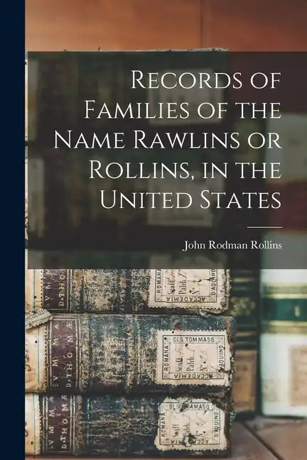 Records of Families of the Name Rawlins or Rollins, in the United States - Paperback