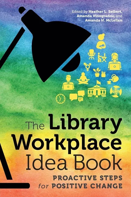 The Library Workplace Idea Book: Proactive Steps for Positive Change - Paperback