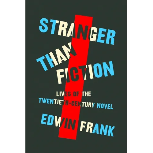 Stranger Than Fiction: Lives of the Twentieth-Century Novel - Hardcover
