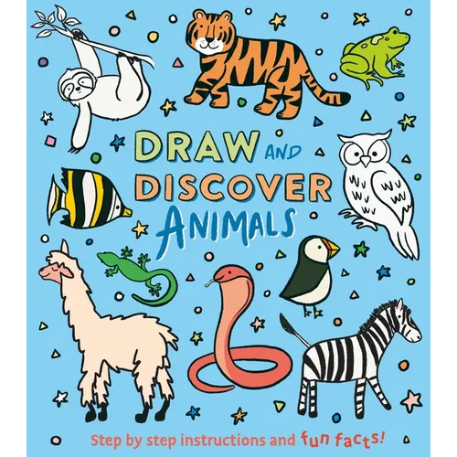 Draw and Discover: Animals: Step by Step Instructions and Fun Facts! - Paperback
