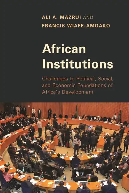 African Institutions: Challenges to Political, Social, and Economic Foundations of Africa's Development - Paperback