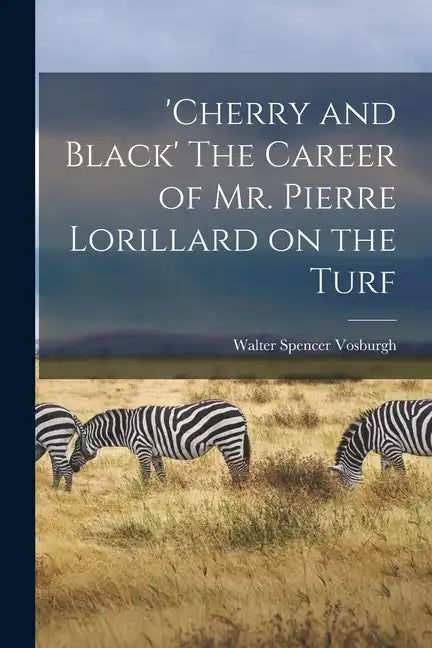 'Cherry and Black' The Career of Mr. Pierre Lorillard on the Turf - Paperback