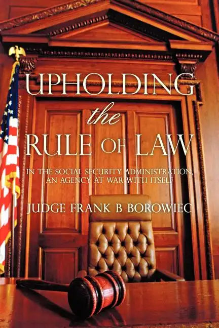 Upholding the Rule of Law: in the Social Security Administration, an Agency at War with Itself - Paperback