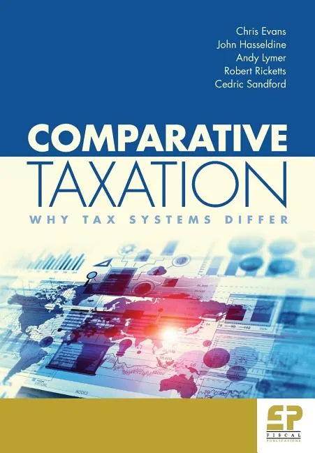 Comparative Taxation: Why Tax Systems Differ: - Paperback