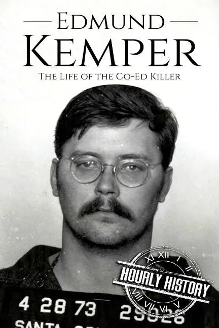 Edmund Kemper: The Life of the Co-Ed Killer - Paperback