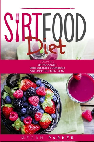 Sirtfood Diet: 3 Books in 1: The Sirtfood Diet + Sirtfood Diet Cookbook + Sirtfood Diet Meal Plan - Paperback