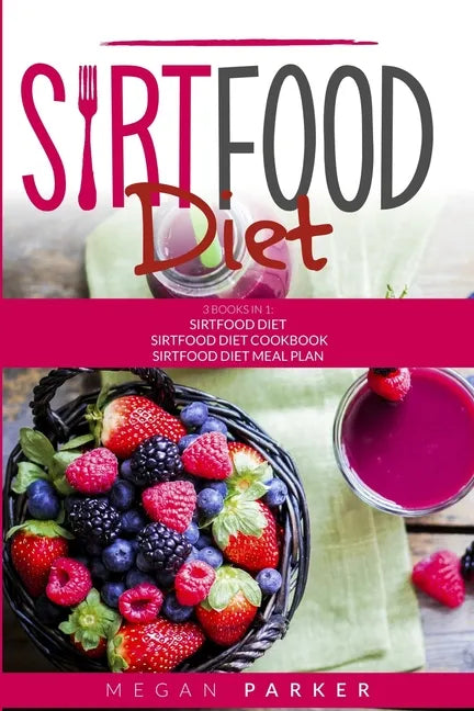 Sirtfood Diet: 3 Books in 1: The Sirtfood Diet + Sirtfood Diet Cookbook + Sirtfood Diet Meal Plan - Paperback
