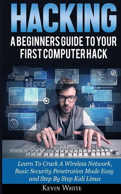 Hacking: A Beginners Guide To Your First Computer Hack; Learn To Crack A Wireless Network, Basic Security Penetration Made Easy - Paperback