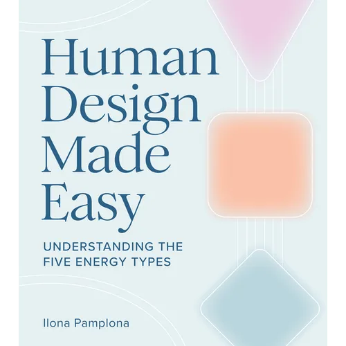 Human Design Made Easy: Understanding the Five Energy Types - Paperback