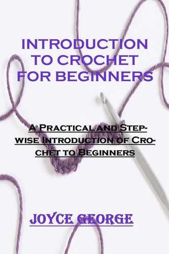 Introduction to Crochet for Beginners: A Practical and Stepwise Introduction of Crochet to Beginners - Paperback
