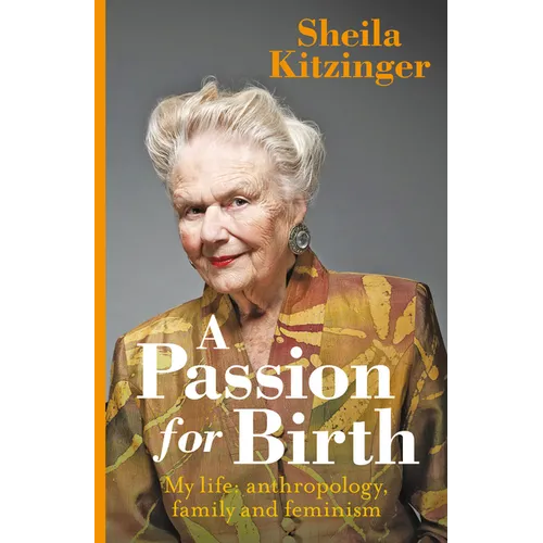 A Passion for Birth: My Life: Anthropology, Family and Feminism - Hardcover