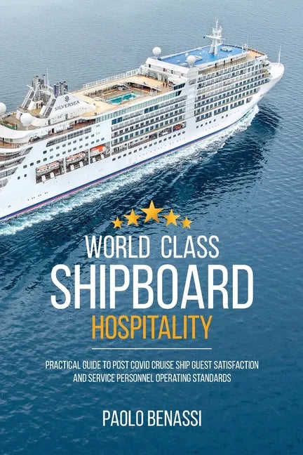 World Class Shipboard Hospitality: Practical Guide to Post COVID Cruise Ship Guest Satisfaction and Service Personnel Operating Standards - Paperback
