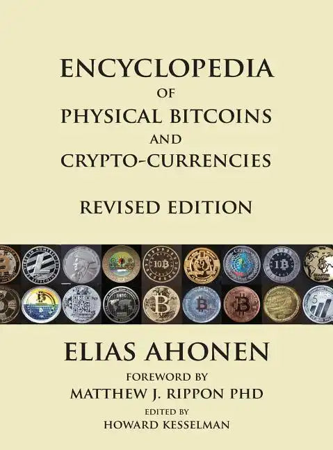 Encyclopedia of Physical Bitcoins and Crypto-Currencies, Revised Edition - Hardcover