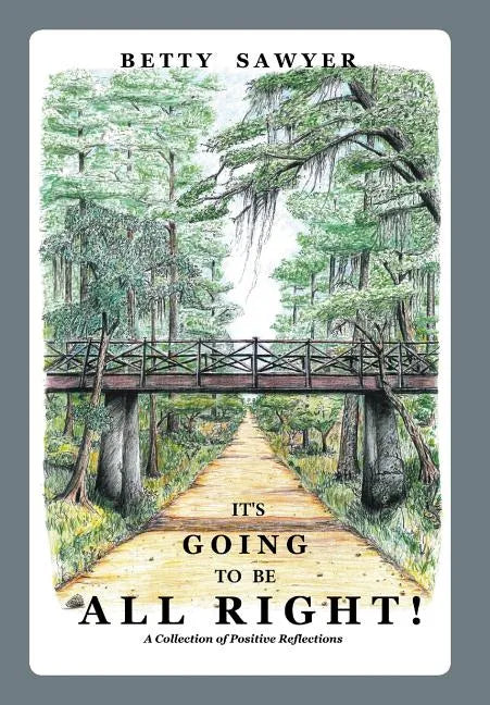 It's Going To Be All Right! A Collection of Positive Reflections - Hardcover