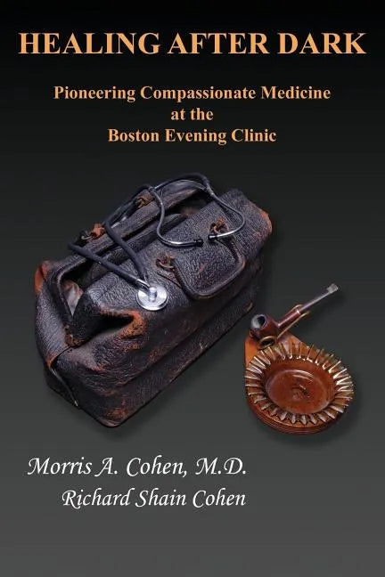 Healing After Dark: Pioneering Compassionate Medicine at the Boston Evening Clinic - Paperback