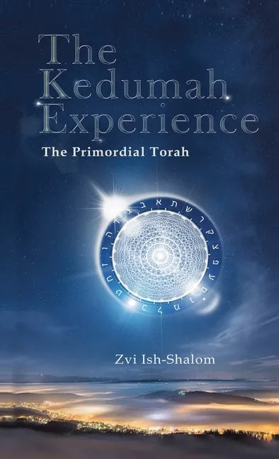 The Kedumah Experience: The Primordial Torah - Hardcover