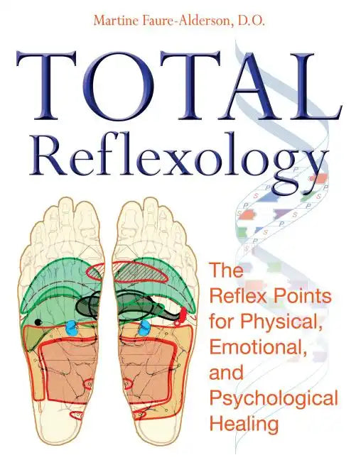 Total Reflexology: The Reflex Points for Physical, Emotional, and Psychological Healing - Paperback