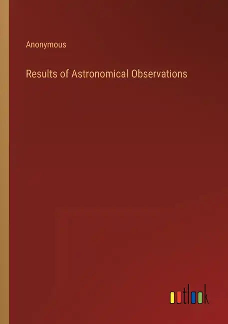 Results of Astronomical Observations - Paperback
