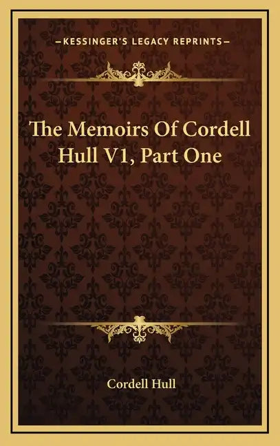 The Memoirs of Cordell Hull V1, Part One - Hardcover