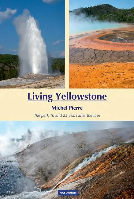 Living Yellowstone: The Park 10 and 25 Years After the Fires - Paperback