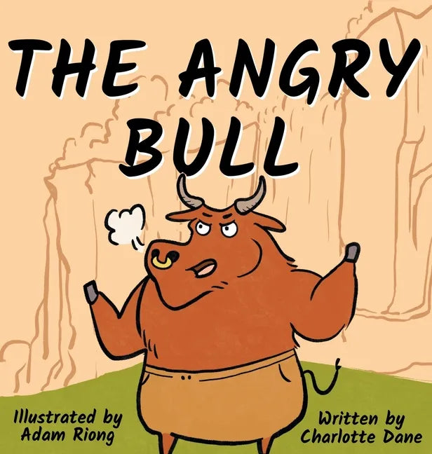 The Angry Bull: A Children's Book About Managing Emotions, Staying in Control, and Calmly Overcoming Obstacles - Hardcover