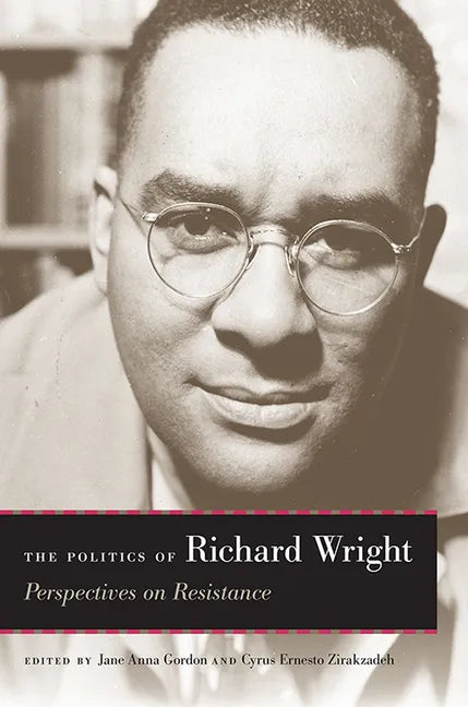 The Politics of Richard Wright: Perspectives on Resistance - Paperback