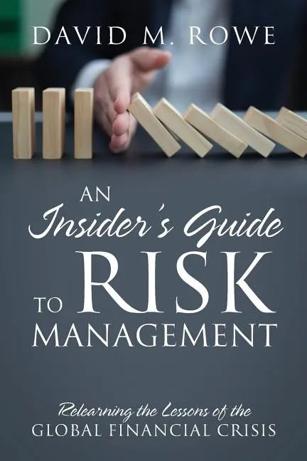 An Insider's Guide to Risk Management: Relearning the Lessons of the Global Financial Crisis - Paperback