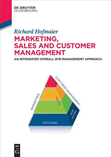 Marketing, Sales and Customer Management (Msc): An Integrated Overall B2B Management Approach - Hardcover