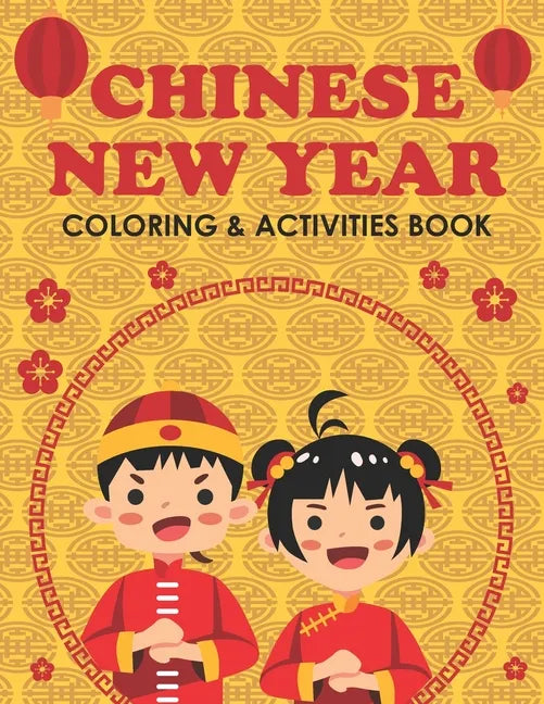 Chinese New Year Coloring & Activities Book: Happy New Year, Children's Gift, Notebook, Activity Journal - Paperback