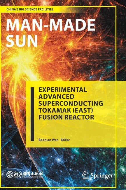 Man-Made Sun: Experimental Advanced Superconducting Tokamak (East) Fusion Reactor - Paperback