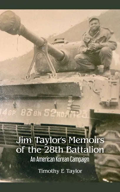 Jim Taylor's Memoirs of the 28th Battalion: An American Korean Campaign - Hardcover