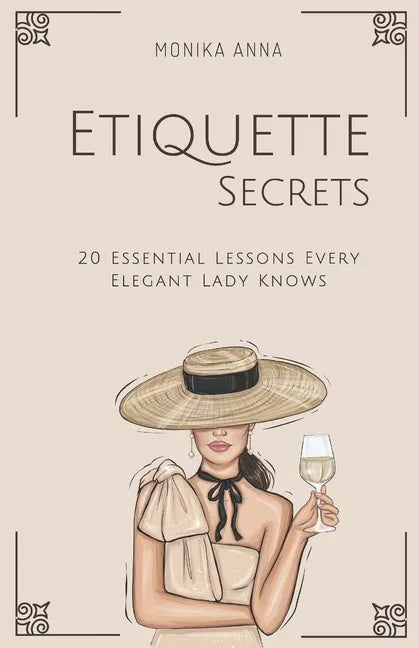 Etiquette Secrets: 20 Essential Lessons Every Elegant Lady Knows - Paperback