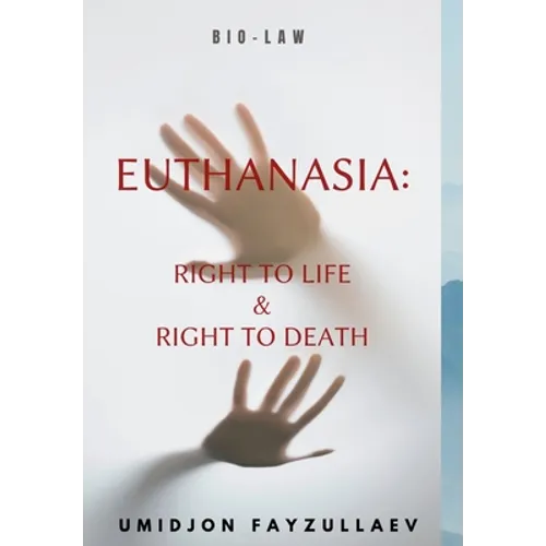Euthanasia: Right to Life & Right to Death - Hardcover