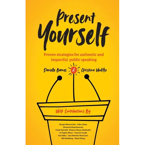 Present Yourself: Proven Strategies for Authentic and Impactful Public Speaking - Paperback