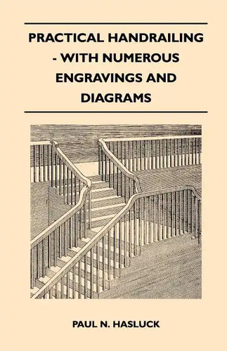 Practical Handrailing - with Numerous Engravings and Diagrams - Paperback