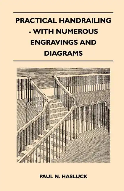 Practical Handrailing - with Numerous Engravings and Diagrams - Paperback