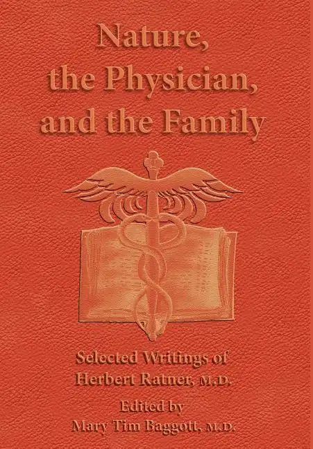 Nature, the Physician, and the Family: Selected Writings of Herbert Ratner, M.D. - Hardcover