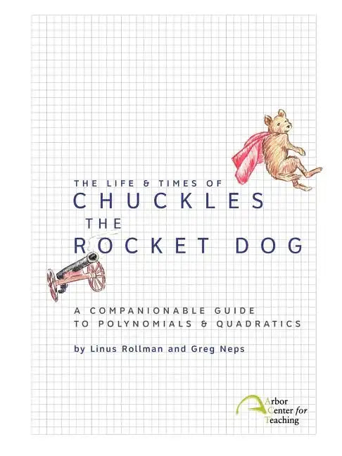 The Life & Times of Chuckles the Rocket Dog: A Companionable Guide to Polynomials & Quadratics - Paperback