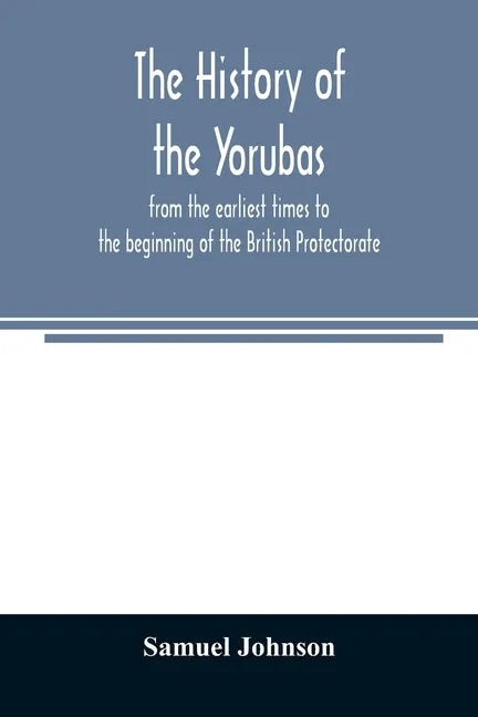 The history of the Yorubas: from the earliest times to the beginning of the British Protectorate - Paperback