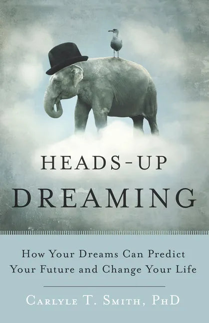 Heads-Up Dreaming: How Your Dreams Can Predict Your Future and Change Your Life - Paperback