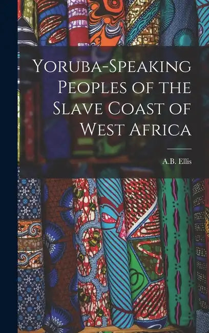 Yoruba-Speaking Peoples of the Slave Coast of West Africa - Hardcover