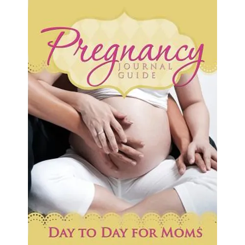 Pregnancy Journal Guide: Day to Day for Moms - Paperback