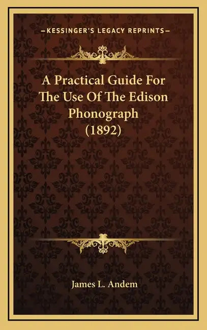 A Practical Guide for the Use of the Edison Phonograph (1892) - Hardcover