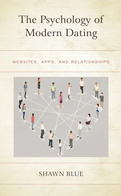 The Psychology of Modern Dating: Websites, Apps, and Relationships - Paperback